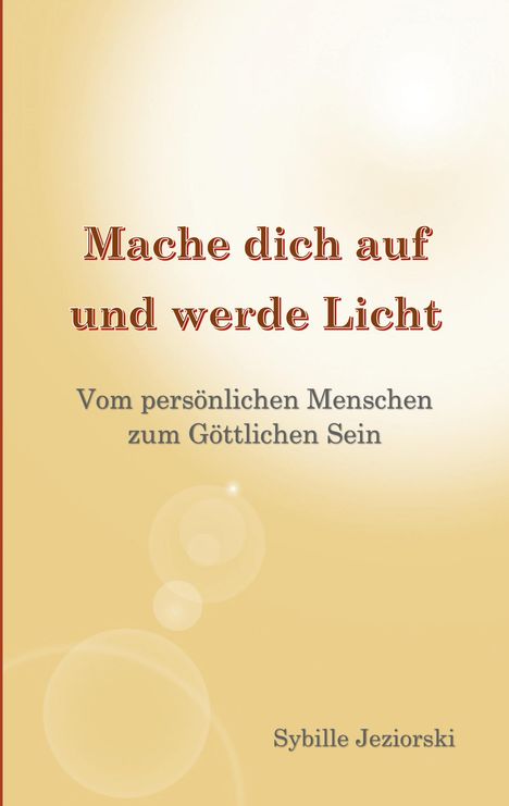 Sybille Jeziorski: Mache dich auf und werde Licht, Buch