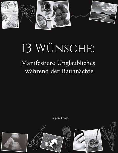 Sophie Frings: 13 Wünsche: Manifestiere Unglaubliches während der Rauhnächte, Buch