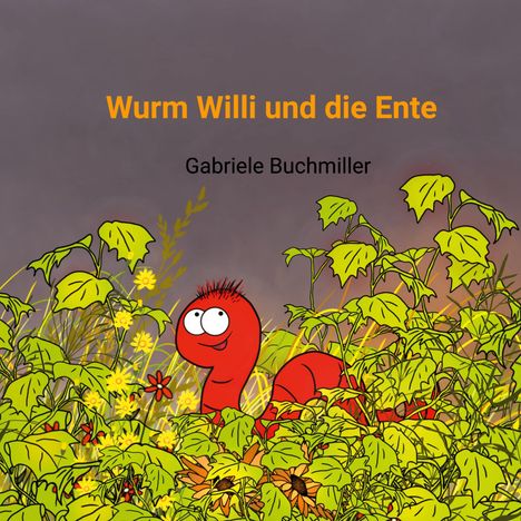 Gabriele Buchmiller: Wurm Willi und die Ente, Buch