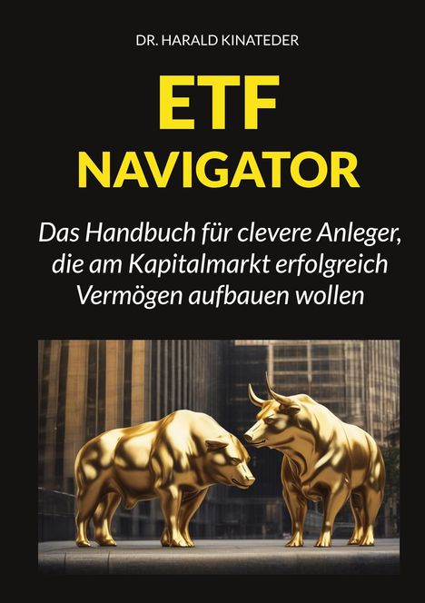 Harald Kinateder: ETF-Navigator: Das Handbuch für clevere Anleger, die am Kapitalmarkt erfolgreich Vermögen aufbauen wollen, Buch