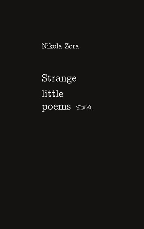 Nikola Zora: Strange Little Poems, Buch