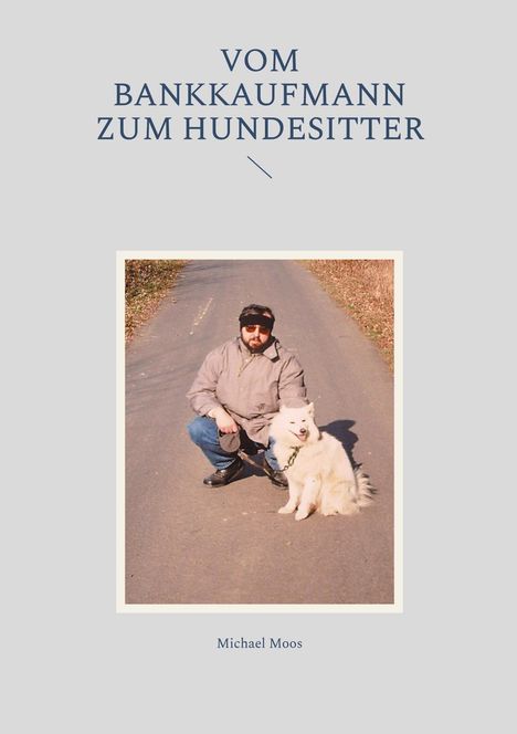 Michael Moos: Vom Bankkaufmann zum Hundesitter, Buch