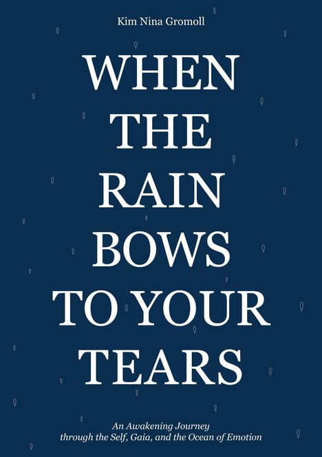 Kim Nina Gromoll: When the Rain Bows to Your Tears, Buch