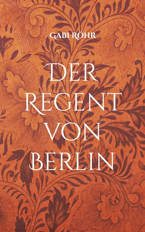 Gabi Röhr: Der Regent von Berlin, Buch