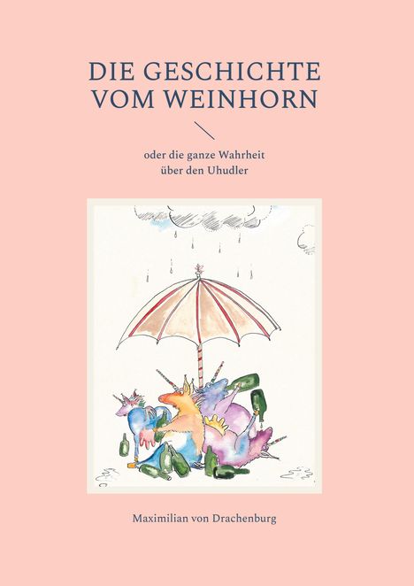 Maximilian von Drachenburg: Die Geschichte vom Weinhorn, Buch