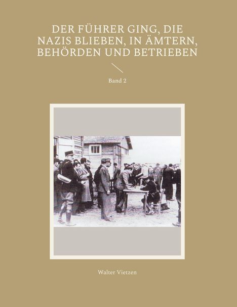 Walter Vietzen: Der Führer ging, die Nazis blieben, in Ämtern, Behörden und Betrieben, Buch