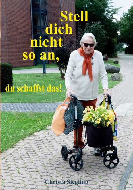 Christa Siegling: Stell dich nicht so an, du schaffst das!, Buch