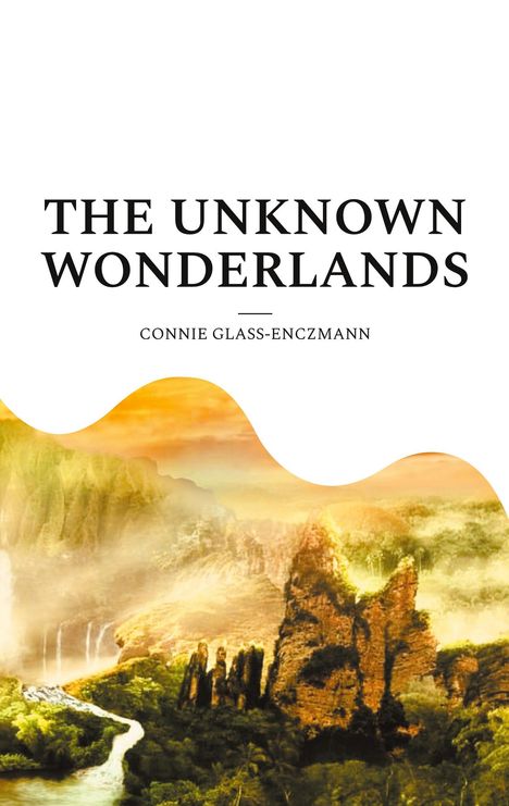 Connie Glass-Enczmann: The unknown wonderlands, Buch