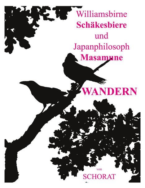 Wolfgang Schorat: Williamsbirne Schäkesbiere und Japanphilosoph Masamune Wandern, Buch