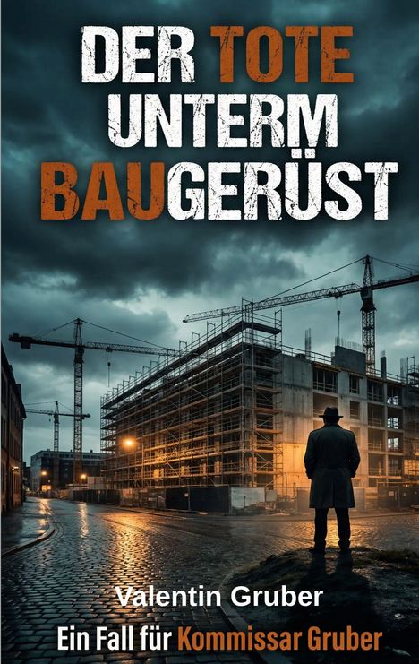 "Der Tote unterm Baugerüst" und "Ein Fall für Kommissar Gruber". Eine dunkle Straße mit Baugerüsten und einem Mann im Mantel.