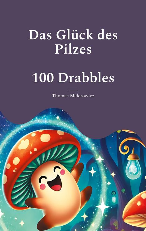 Thomas Melerowicz: Das Glück des Pilzes, Buch