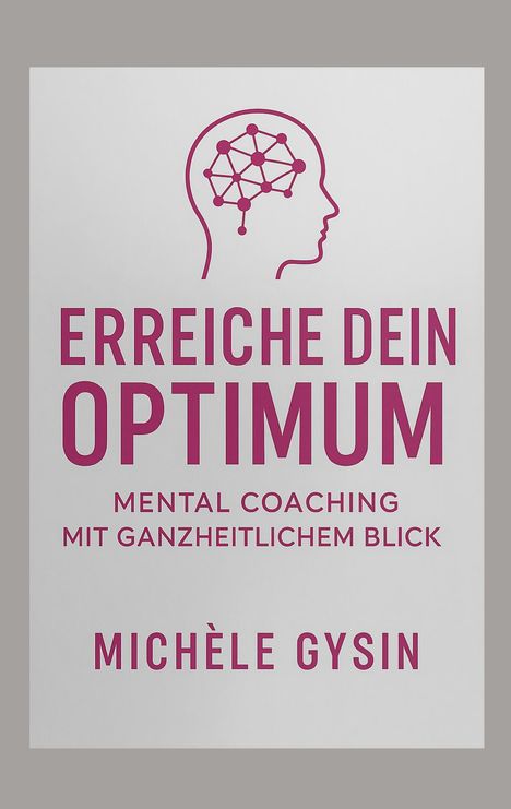 "ERREICHE DEIN OPTIMUM. Mental Coaching mit ganzheitlichem Blick. Michèle Gysin." Logo: Kopf mit Netzstruktur.