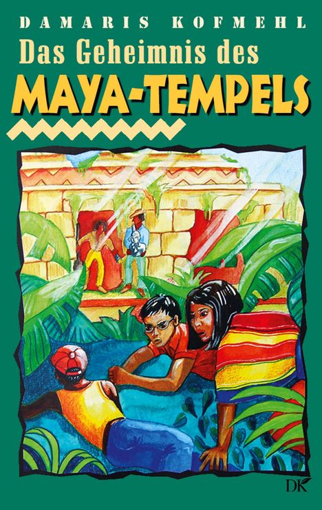 Damaris Kofmehl: Das Geheimnis des Maya-Tempels, Buch