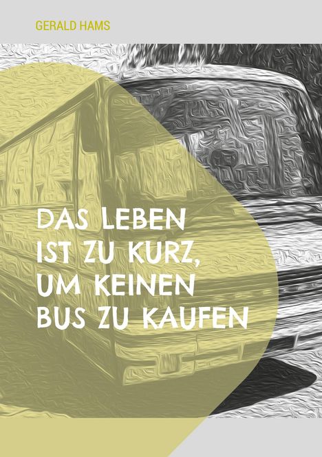 Gerald Hams: Das Leben ist zu kurz, um keinen Bus zu kaufen, Buch