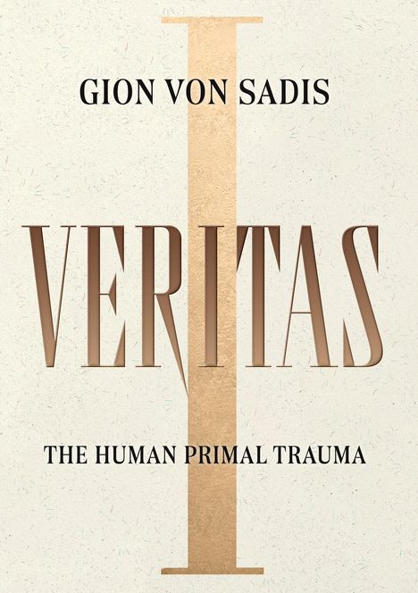 Text: "Gion von Sadis", "VERITAS", "The Human Primal Trauma". Großes goldenes I im Hintergrund. Cremefarbener Hintergrund.