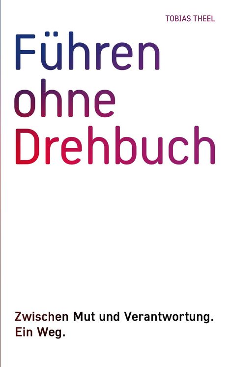 Tobias Theel: Führen ohne Drehbuch, Buch