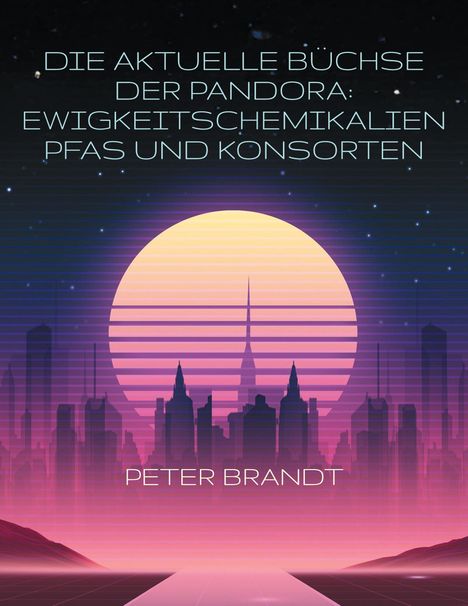 Peter Brandt: Die aktuelle Büchse der Pandora: Ewigkeitschemikalien PFAS und Konsorten, Buch