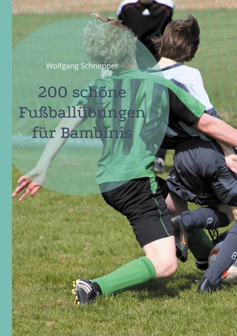 Wolfgang Schnepper: 200 schöne Fußballübungen für Bambinis, Buch