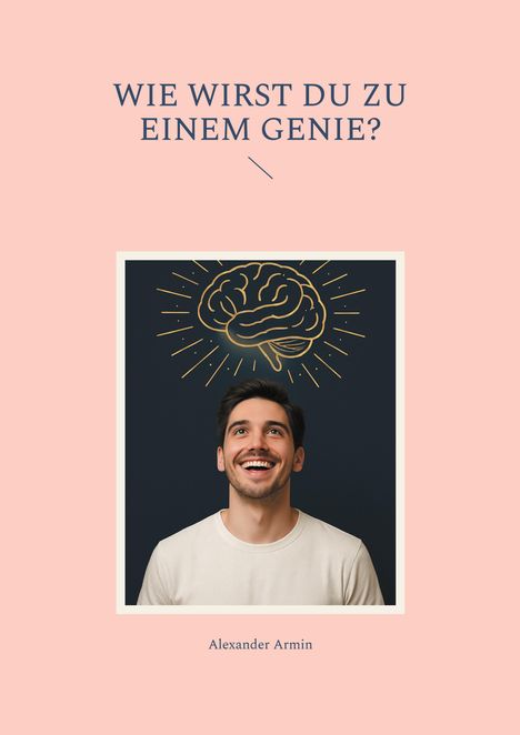 Alexander Armin: Wie wirst du zu einem Genie?, Buch