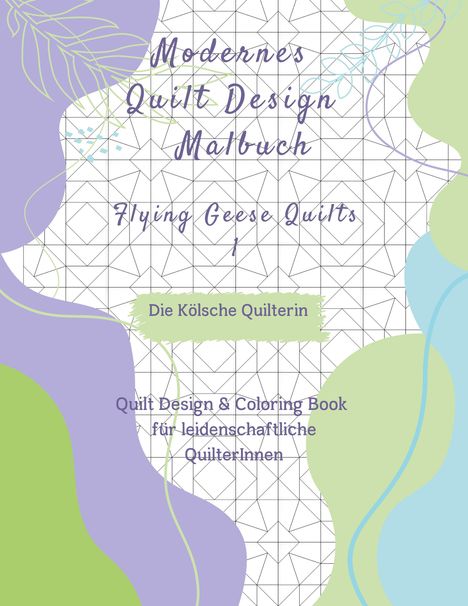 Die Kölsche Quilterin: Modernes Quilt Design Malbuch, Buch