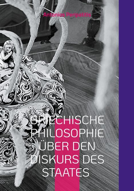 Antonios Peripatitis: Griechische Philosophie über den Diskurs des Staates, Buch