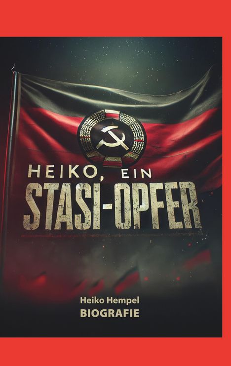Heiko Hempel: Heiko, ein Stasi Opfer, Buch