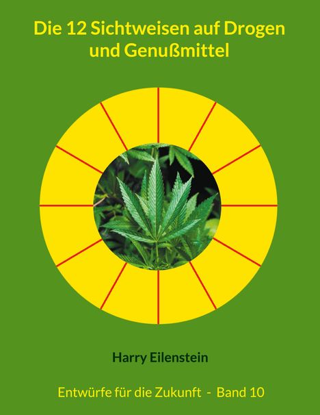 Harry Eilenstein: Die 12 Sichtweisen auf Drogen und Genußmittel, Buch