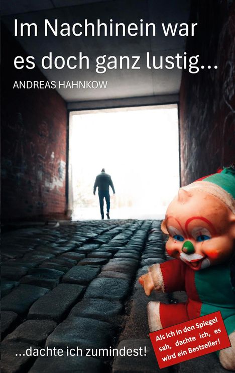 Titel: "Im Nachhinein war es doch ganz lustig..." Ein Clown vor einem Tunnel, in dem eine Person fortgeht.