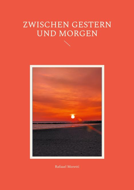 Rafaael Moretti: Zwischen Gestern und Morgen, Buch