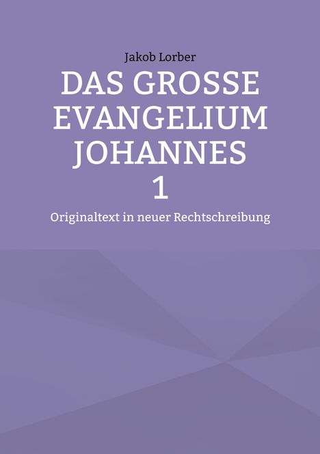Jakob Lorber: Das große Evangelium Johannes 1, Buch