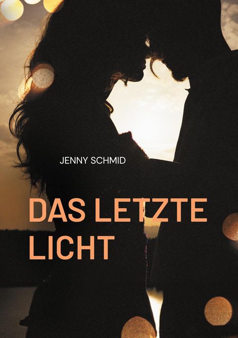 Text: "Jenny Schmid, Das letzte Licht". Zwei Silhouetten, Mann und Frau, vor einem Sonnenuntergang einander nah.