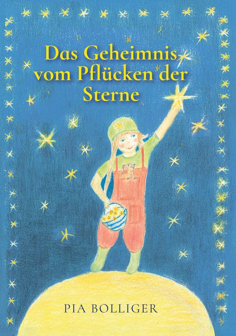 Pia Bolliger: Das Geheimnis vom Pflücken der Sterne, Buch