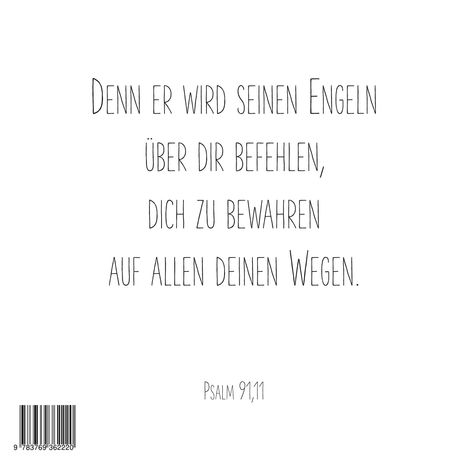 „Denn er wird seinen Engeln über dir befehlen, dich zu bewahren auf allen deinen Wegen. Psalm 91,11.“