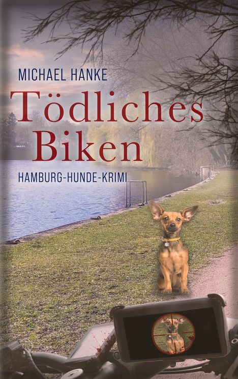 "Tödliches Biken: Hamburg-Hunde-Krimi" von Michael Hanke. Ein Hund sitzt am Wasser, im Vordergrund ein Fahrradlenker mit Zielgerät.