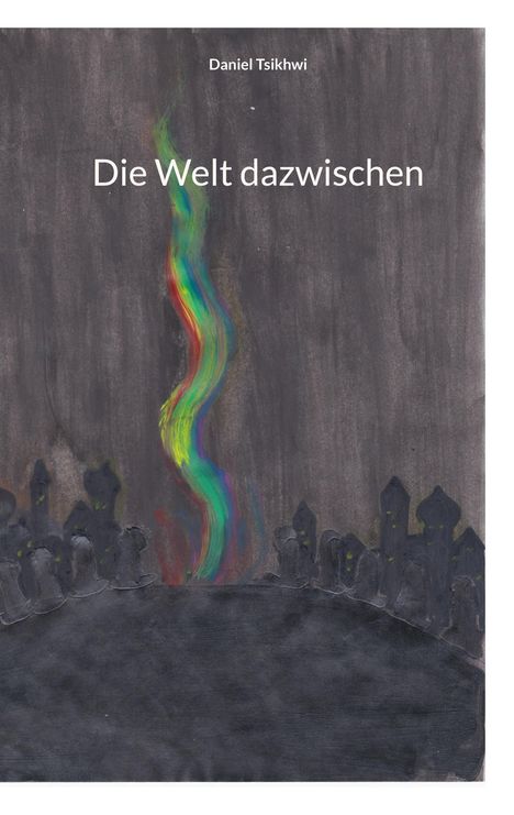"Daniel Tsikhwi - Die Welt dazwischen." Dunkle Stadt, bunte, geschwungene Linie in der Mitte hebt sich ab.