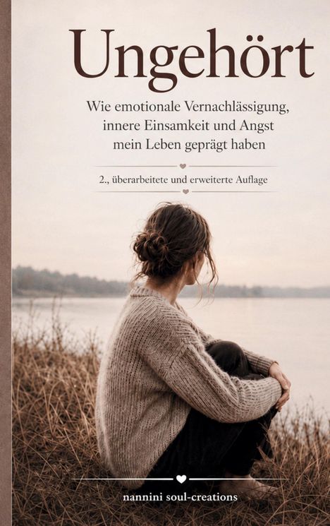Ungehört. Wie emotionale Vernachlässigung, innere Einsamkeit und Angst mein Leben geprägt haben. Frau am See.