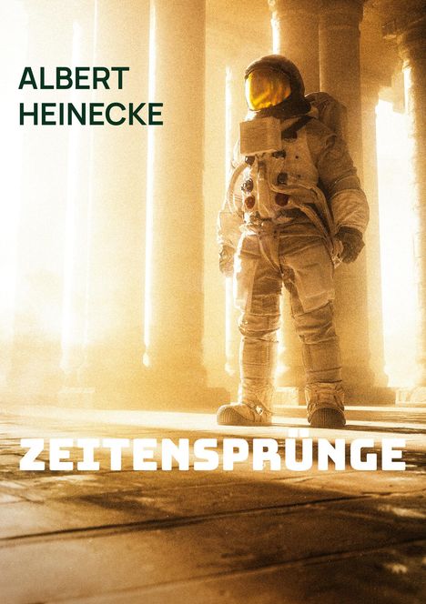 ALBERT HEINECKE, ZEITENSPRÜNGE. Ein Astronaut steht in der Sonne zwischen antiken Säulen, in eine goldene Atmosphäre getaucht.
