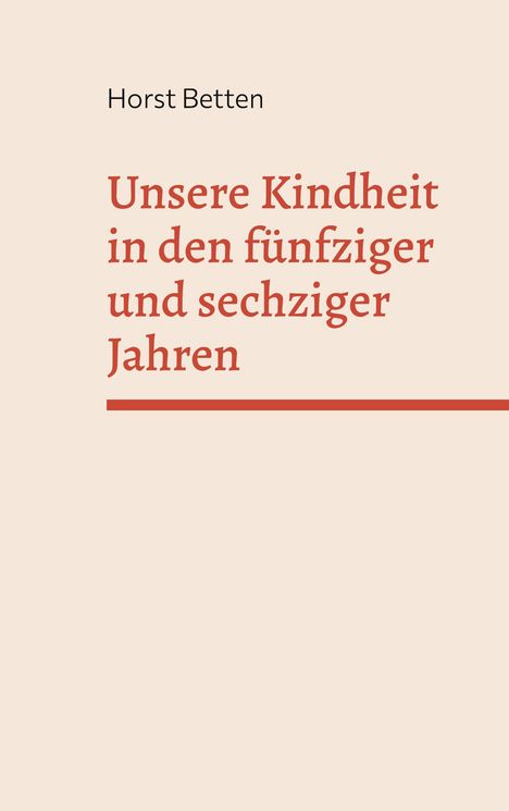 Text: "Horst Betten, Unsere Kindheit in den fünfziger und sechziger Jahren". Minimalistische Buchcover-Gestaltung.