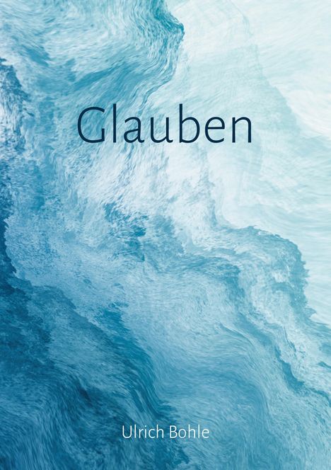 Ulrich Bohle: Glauben, Buch