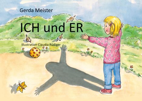 Text: "Gerda Meister", "ICH und ER", "Illustration Claudia Rüdiger". 

Ein Mädchen streckt die Arme aus. Ein Schmetterling fliegt über einen Schatten.