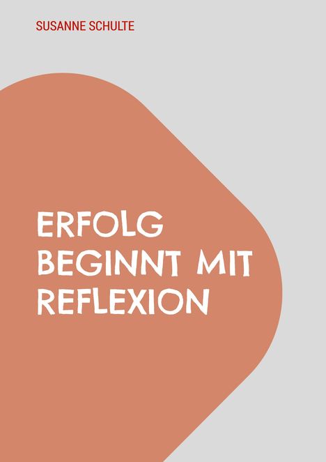Susanne Schulte: Erfolg beginnt mit Reflexion, Buch