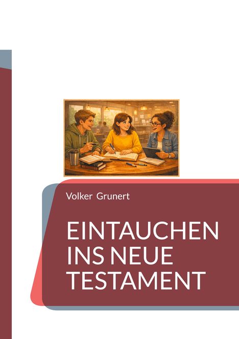 Titel: "Eintauchen ins Neue Testament" von Volker Grunert. Illustration: Drei Personen am Tisch, die gemeinsam arbeiten.