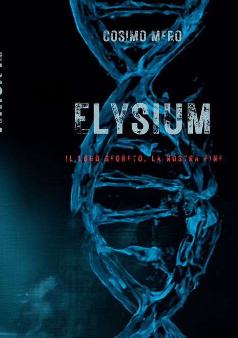 Text: COSIMO MERO, ELYSIUM, IL LORO SEGRETO, LA NOSTRA FINE. Hintergrund: Blaue DNA-Helix auf dunklem Grund.