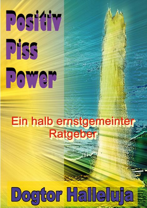 Dogtor Halleluja: Positiv Piss Power, Buch
