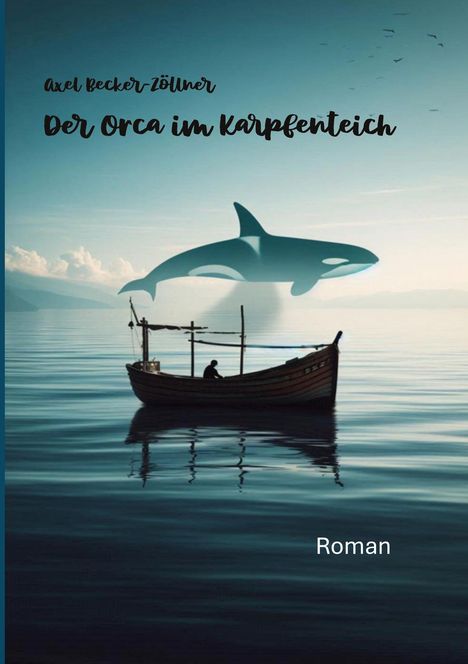 Axel Becker-Zöllner: Der Orca im Karpfenteich, Buch