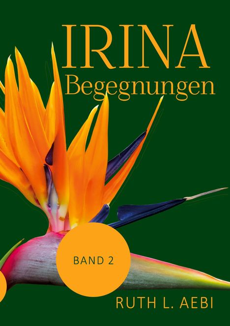 Ruth L. Aebi: Irina - Bestimmungen, Buch