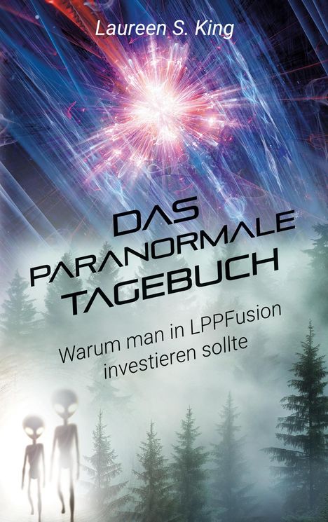 "Das paranormale Tagebuch" von Laureen S. King. Illustration: Explosion und zwei schemenhafte Aliens vor einem Wald.