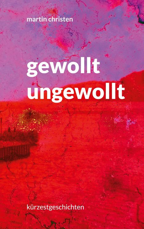 Martin Christen: gewollt ungewollt, Buch