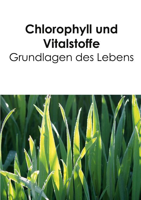 Birgit Acker: Chlorophyll und Vitalstoffe - Grundlagen des Lebens, Buch