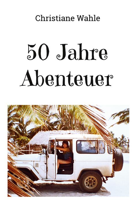 Christiane Wahle: 50 Jahre Abenteuer, Buch